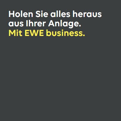 Holen Sie alles heraus aus Ihrer Anlage. Mit EWE business. Grafik mit Text: Holen Sie alles heraus aus Ihrer Anlage. Mit EWE business.